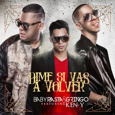 Baby Rasta y Gringo Ft. Ken-Y - Dime Si Vas A Volver (Official Remix)