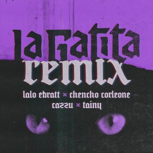 Lalo Ebratt Ft. Chencho, Corleone, Cazzu y Tainy - La Gatita (Remix)
