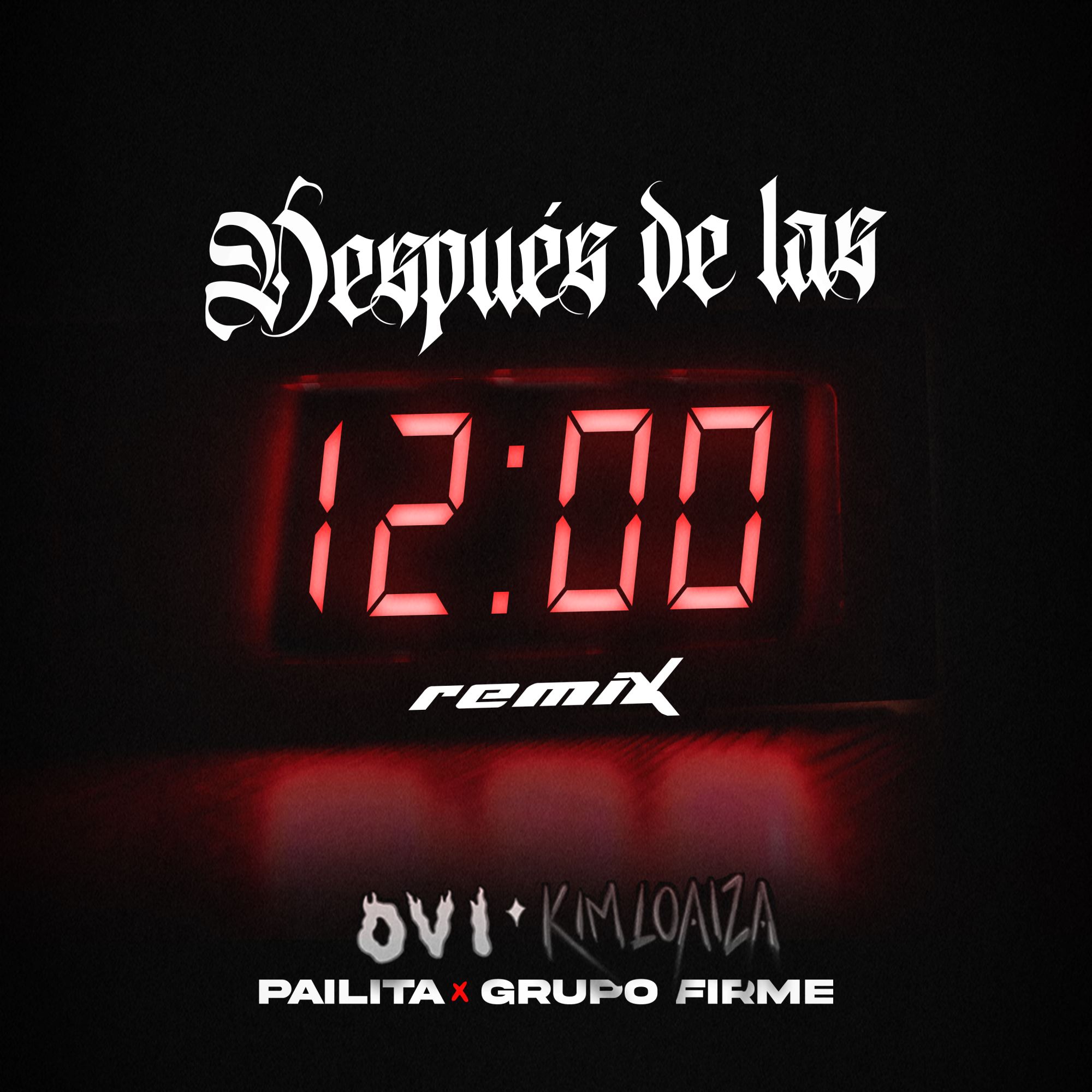 Ovi Ft. Kim Loaiza Pailita y Grupo Firme - Despues De Las 12 Remix