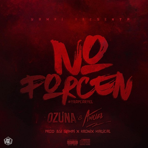 Ozuna Ft. Anuel AA – No Forcen (Official Remix) (Prod. By Yampi Y Kronix Magical)